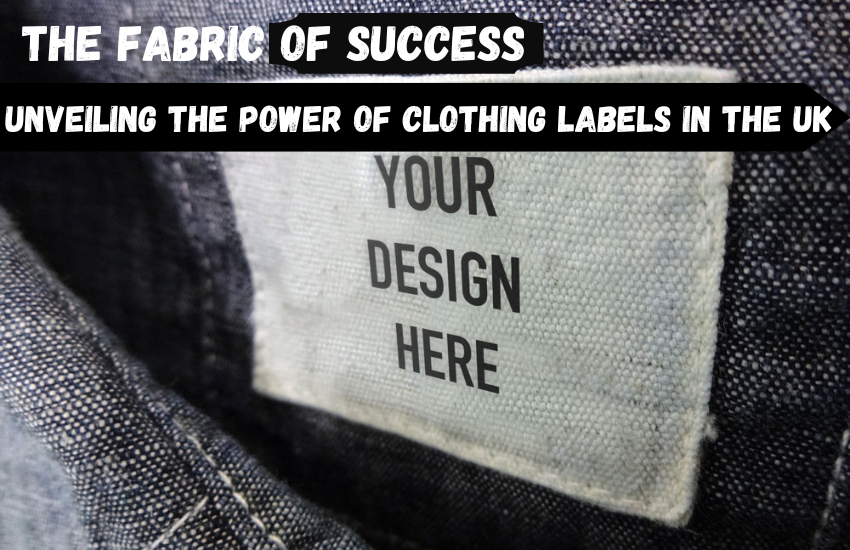 The Fabric Of Success: Unveiling The Power Of Clothing Labels In The UK